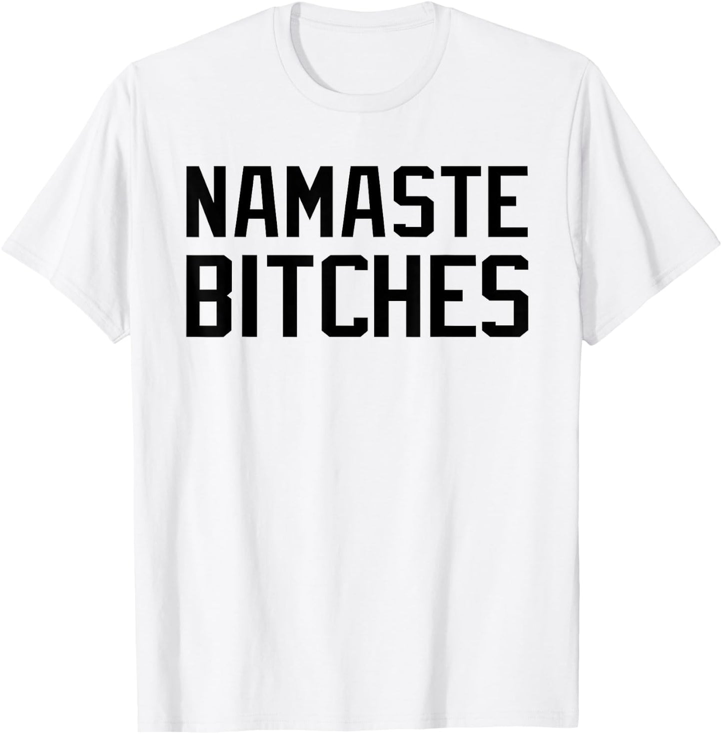 Namaste Bitches Funny Yoga Namaste B*tches T-Shirt - T-Shirt | White