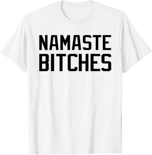 Namaste Bitches Funny Yoga Namaste B*tches T-Shirt - T-Shirt | White