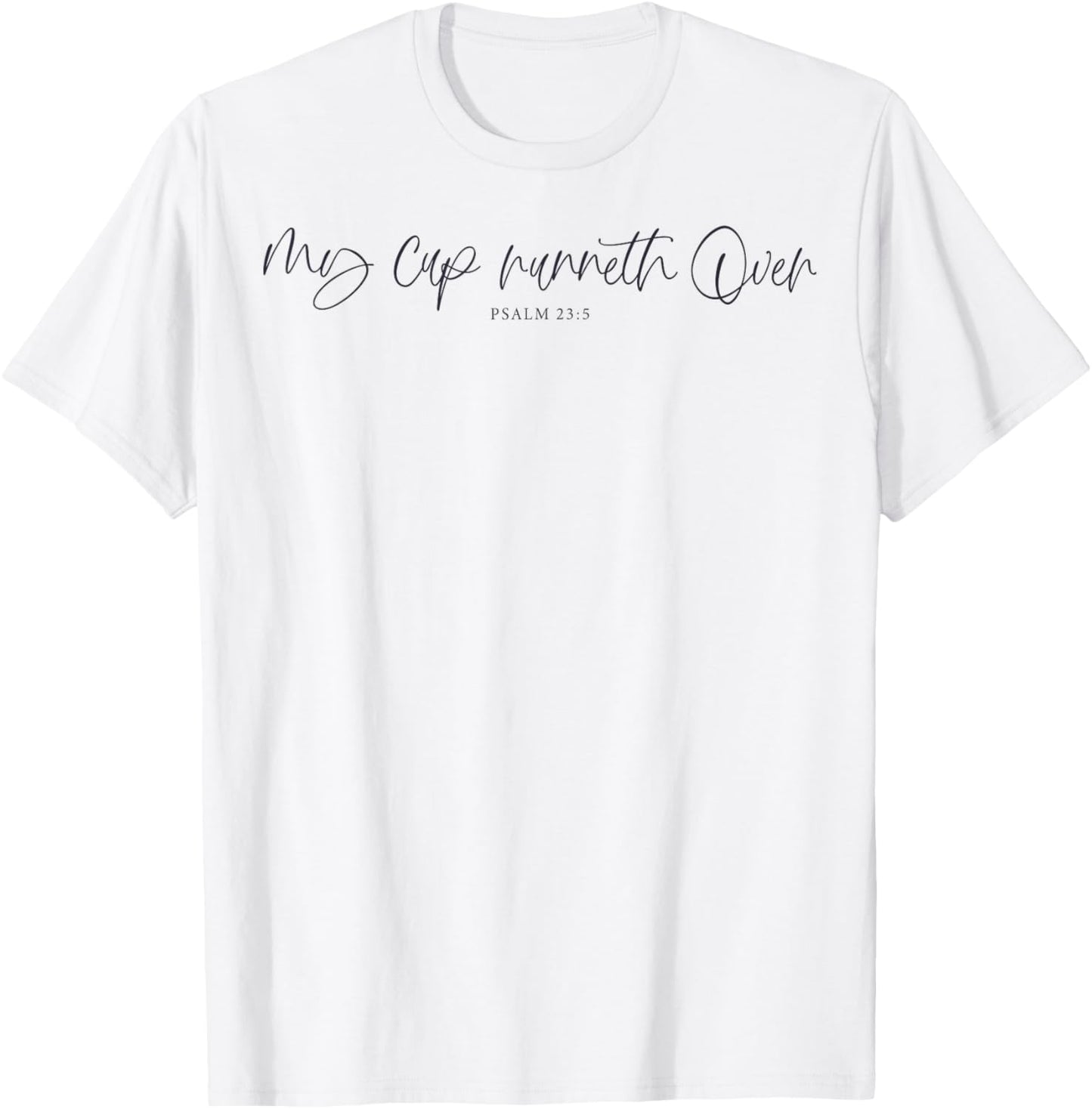 My Cup Runneth Over Blessed Thankful God Loves Jesus Save T-Shirt - T-Shirt | White