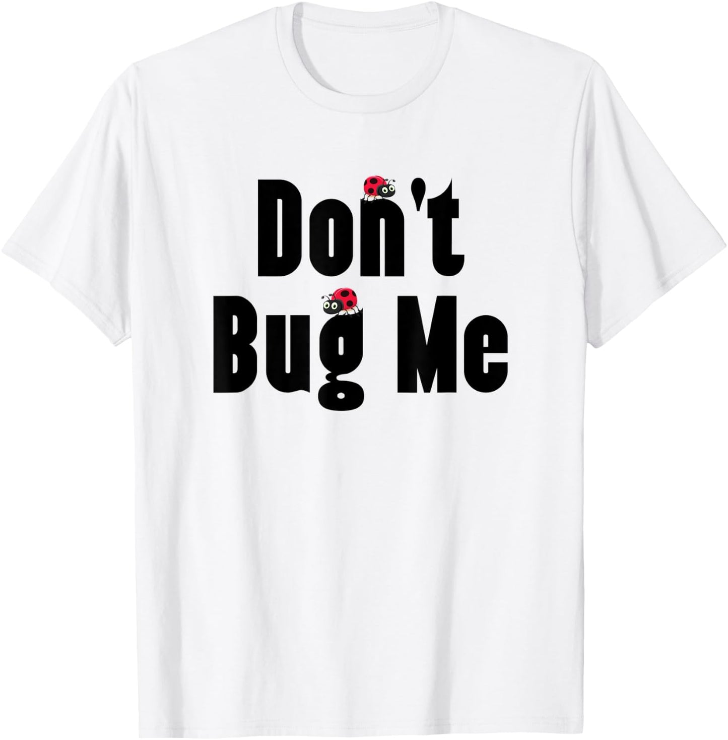 Don't Bug Me - Funny Ladybug Family Insect T-Shirt - T-Shirt | White