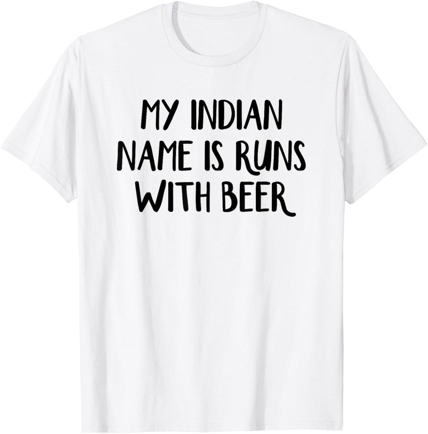 My Indian Name Is Runs With Beer T-Shirt - T-Shirt | White