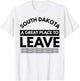 Funny South Dakota A Great Place To Leave Fun Dakota Sarcasm T-Shirt - T-Shirt | White