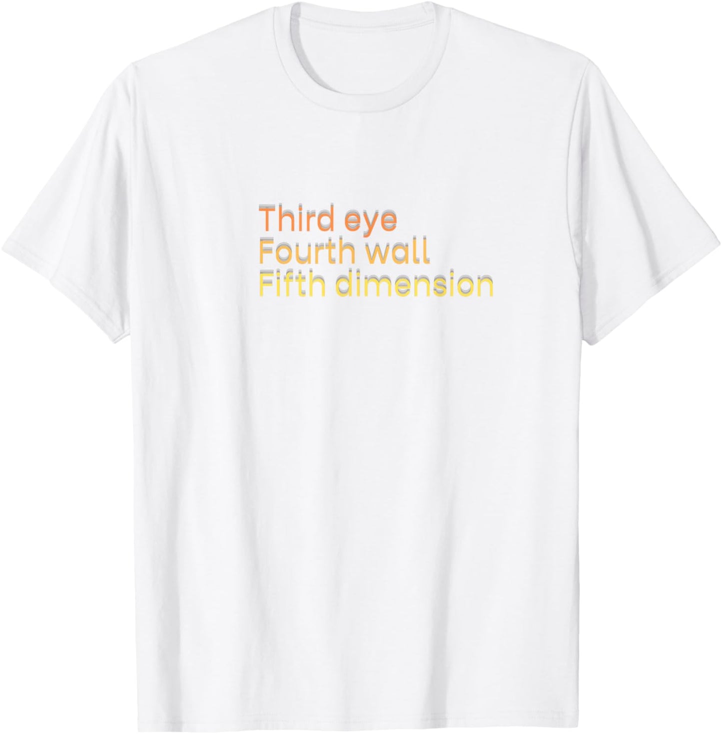 Third Eye, Fourth Wall, Fifth Dimension T-Shirt - T-Shirt | White