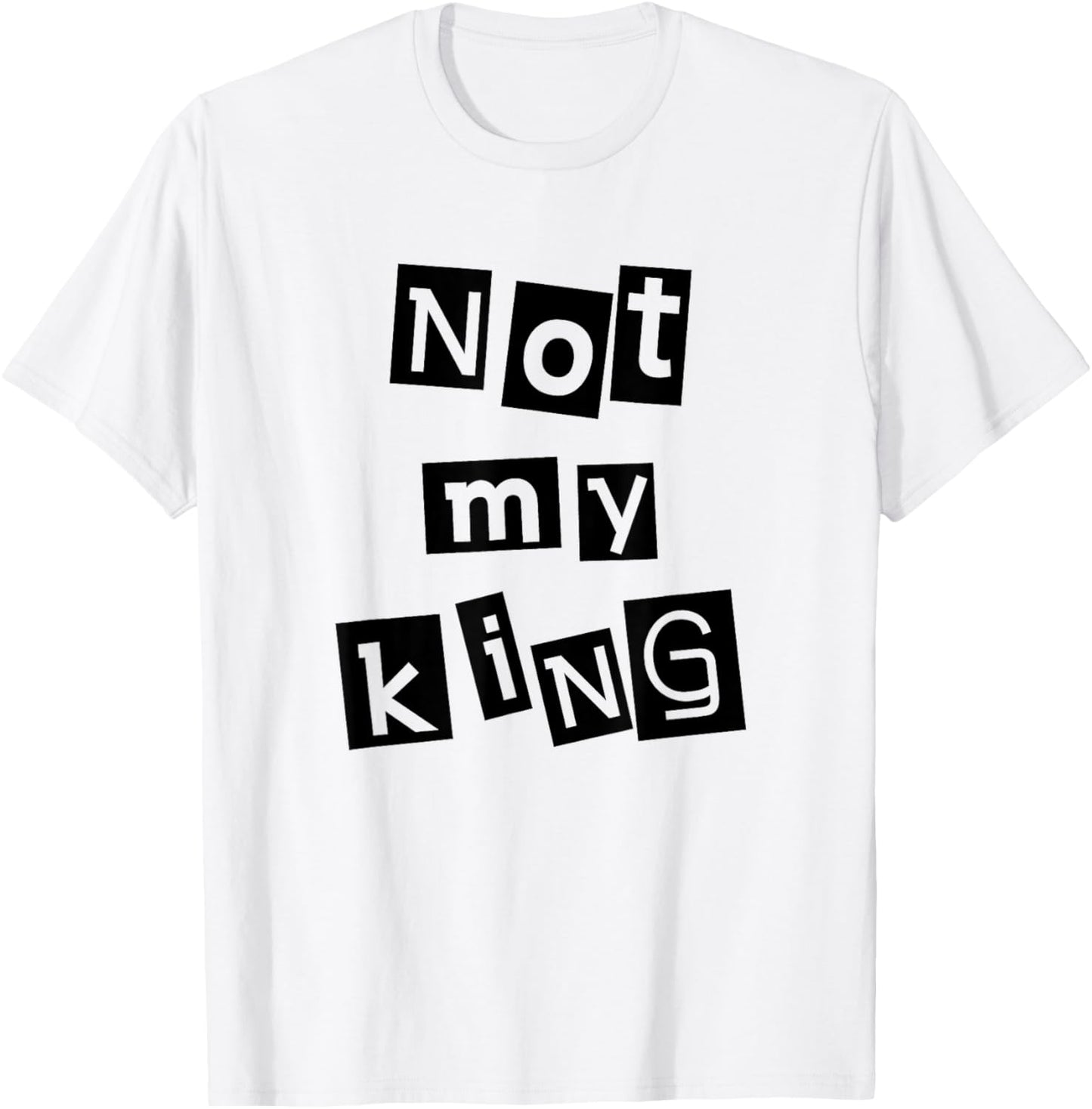 Not My King Silent Protest Anti-Monarchy Punk Anarchist T-Shirt - T-Shirt | White