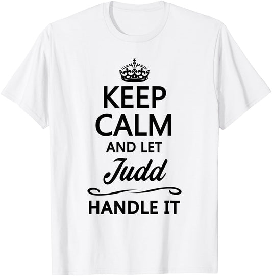 KEEP CALM and let JUDD Handle It | Funny Name Gift T-Shirt - T-Shirt | White