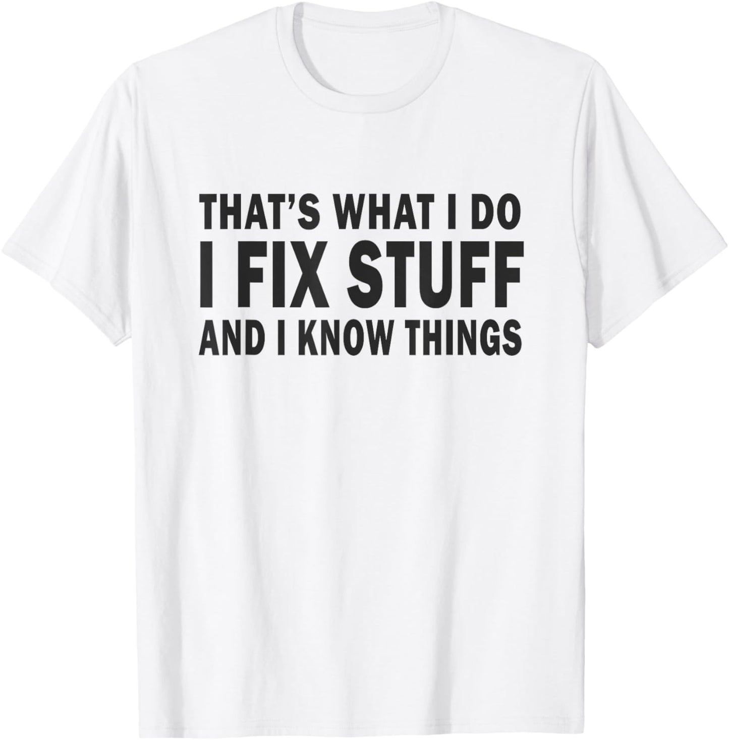 That's What i do i fix stuff and i know things fathers day T-Shirt - T-Shirt | White