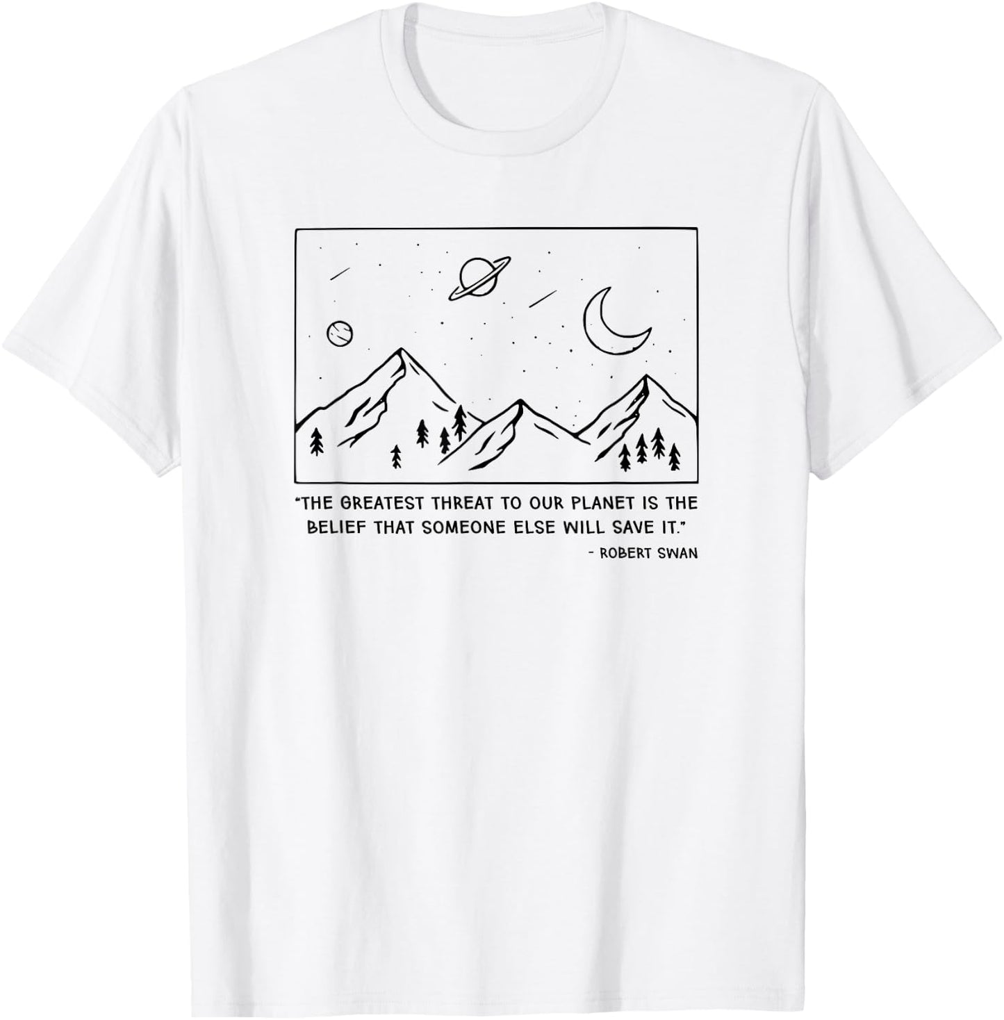 The Greatest Threat To Our Planet Is The Belief Earth T-Shirt - T-Shirt | White