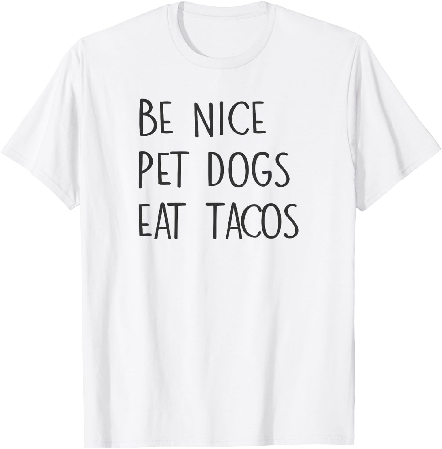 Be Nice Pet Dogs Eat Tacos Funny Quote Saying Meme T-Shirt - T-Shirt | White