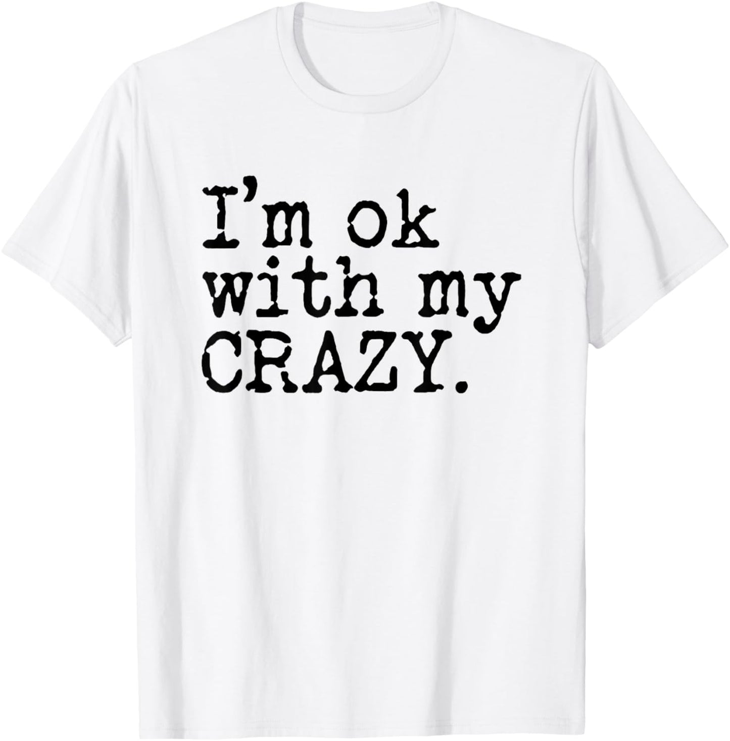 I'm Ok with My Crazy T-Shirt - T-Shirt | White