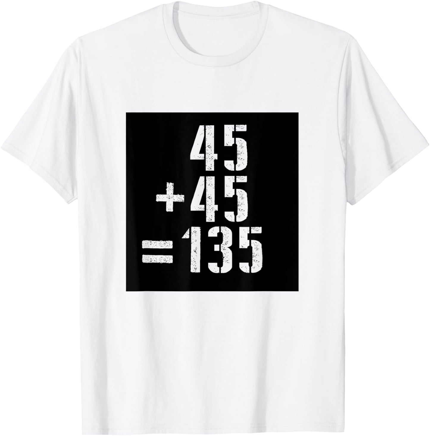 45+45=135 Gym Meme Fitness Fit Lift Barbell Weights Barbell T-Shirt - T-Shirt | White