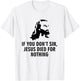 If you do not sin, Jesus has died for nothing T-Shirt - T-Shirt | White
