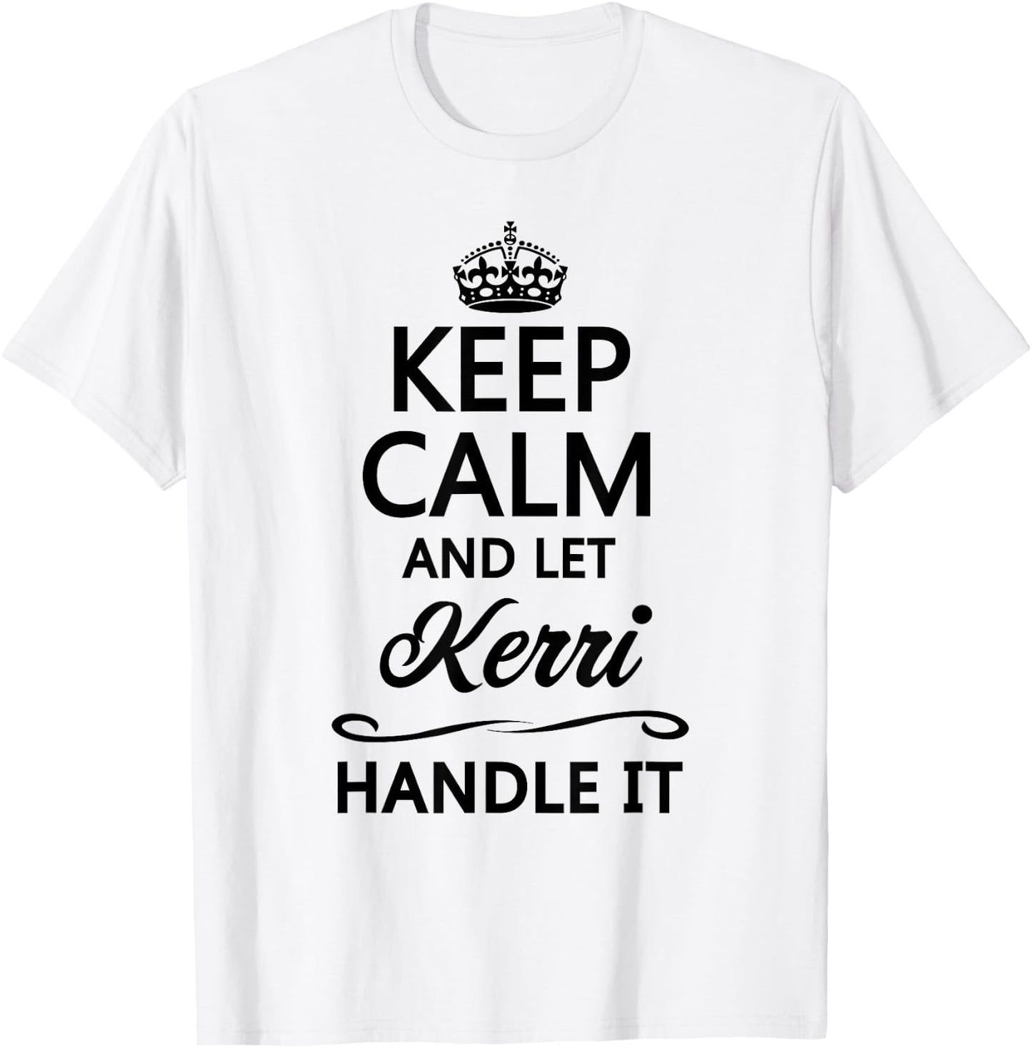 KEEP CALM and let KERRI Handle It | Funny Name Gift T-Shirt - T-Shirt | White