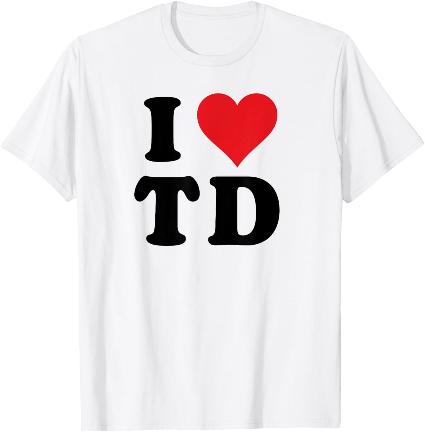 I Heart TD Initials I Love T.D. First And Last Name T D T-Shirt - T-Shirt | White