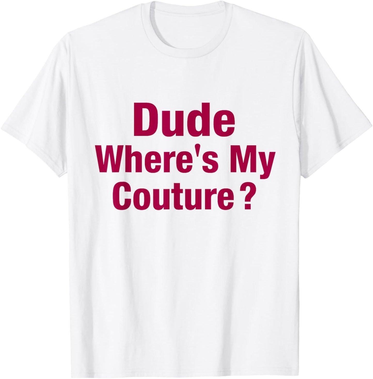 Dude Where's My Couture T-Shirt - T-Shirt | White