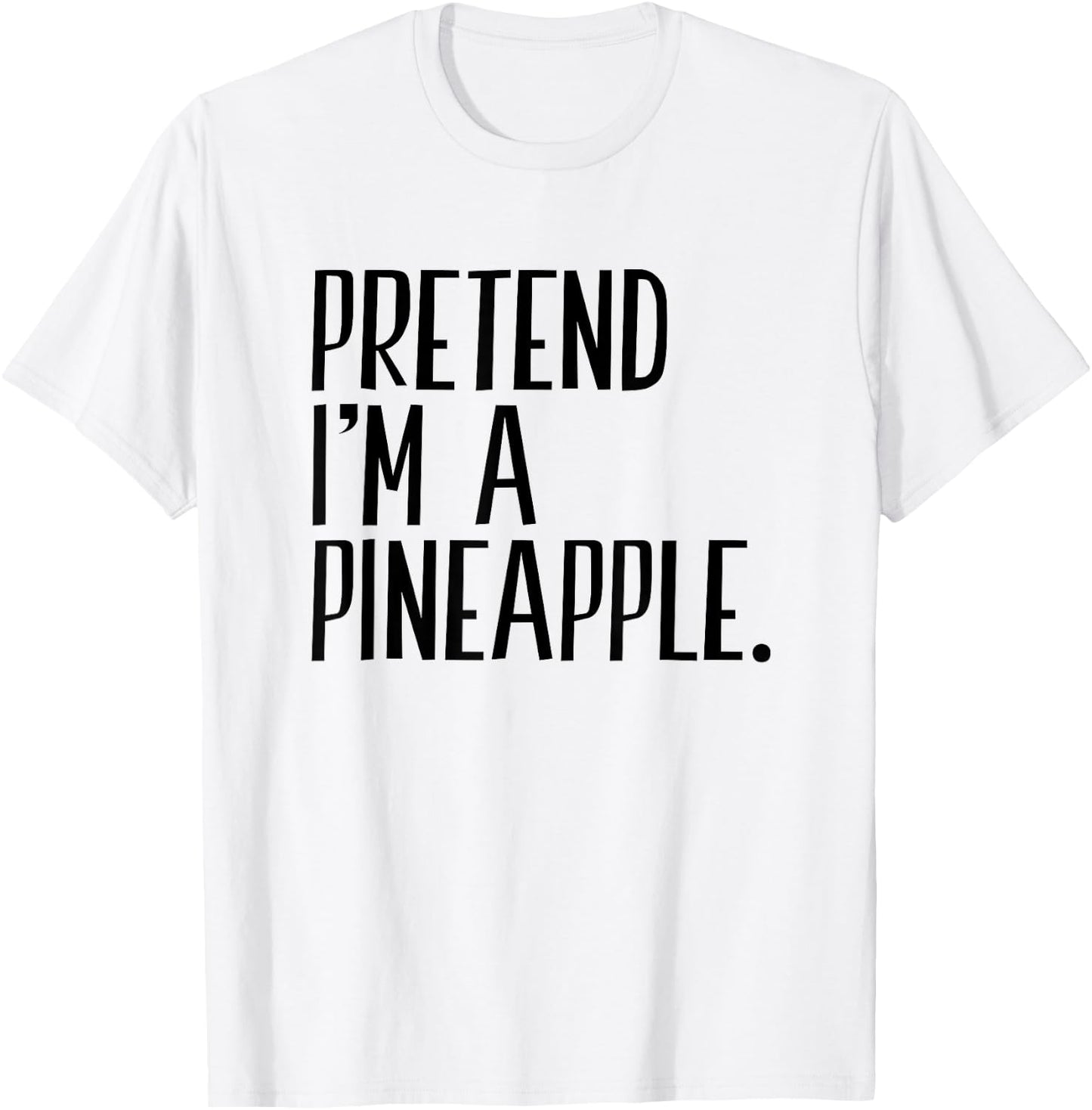 Pretend I'm A Pineapple Funny Halloween Party T-Shirt - T-Shirt | White