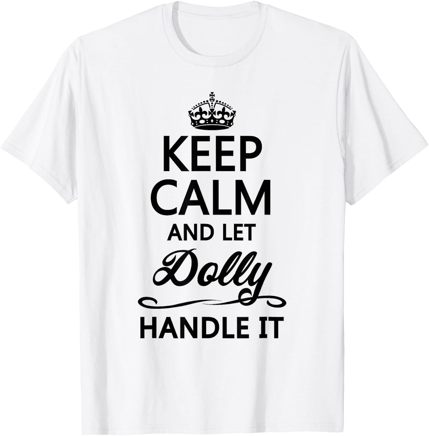 KEEP CALM and let DOLLY Handle It | Funny Name Gift T-Shirt - T-Shirt | White