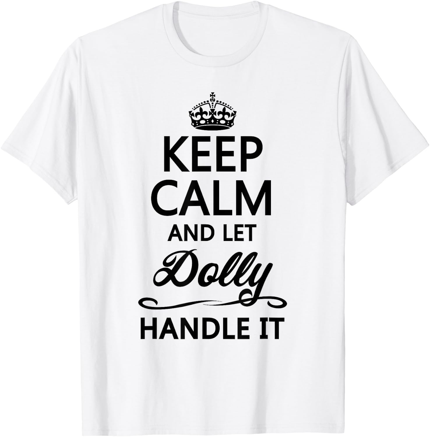KEEP CALM and let DOLLY Handle It | Funny Name Gift T-Shirt - T-Shirt | White