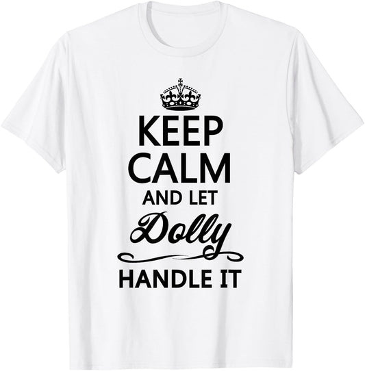 KEEP CALM and let DOLLY Handle It | Funny Name Gift T-Shirt - T-Shirt | White
