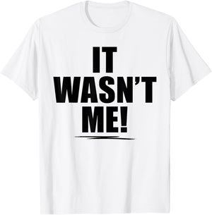It Wasn't Me Shirt Boys Girls Men Women Funny It Wasn't Me T-Shirt - T-Shirt | White