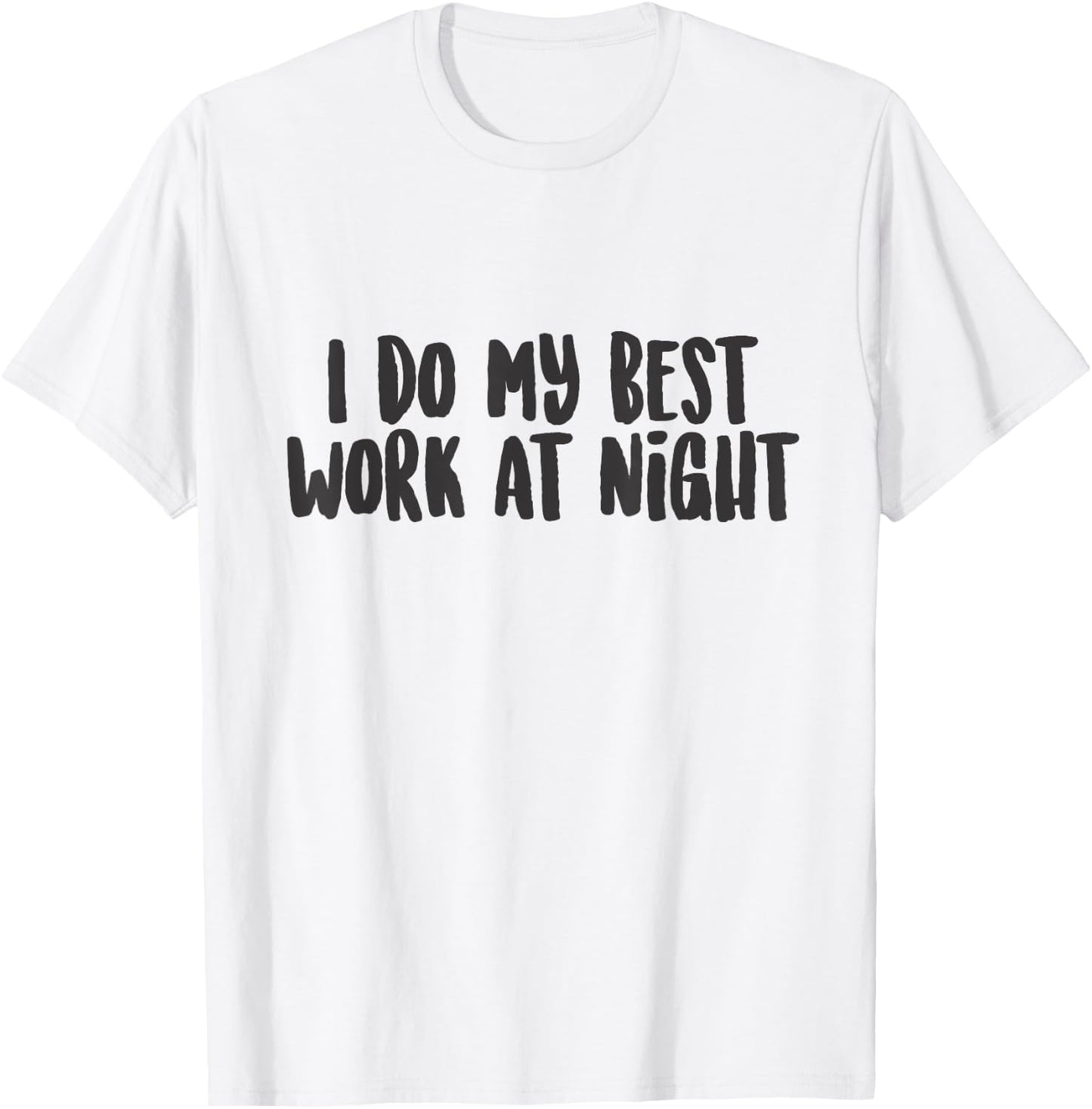I Do My Best Work At Night Funny Cute Quote Phrase T-Shirt - T-Shirt | White