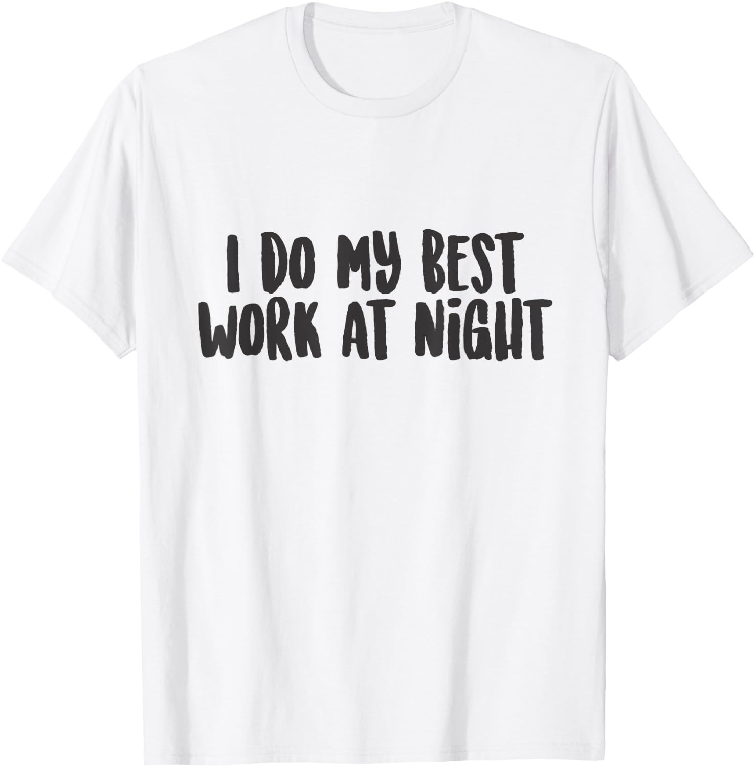 I Do My Best Work At Night Funny Cute Quote Phrase T-Shirt - T-Shirt | White