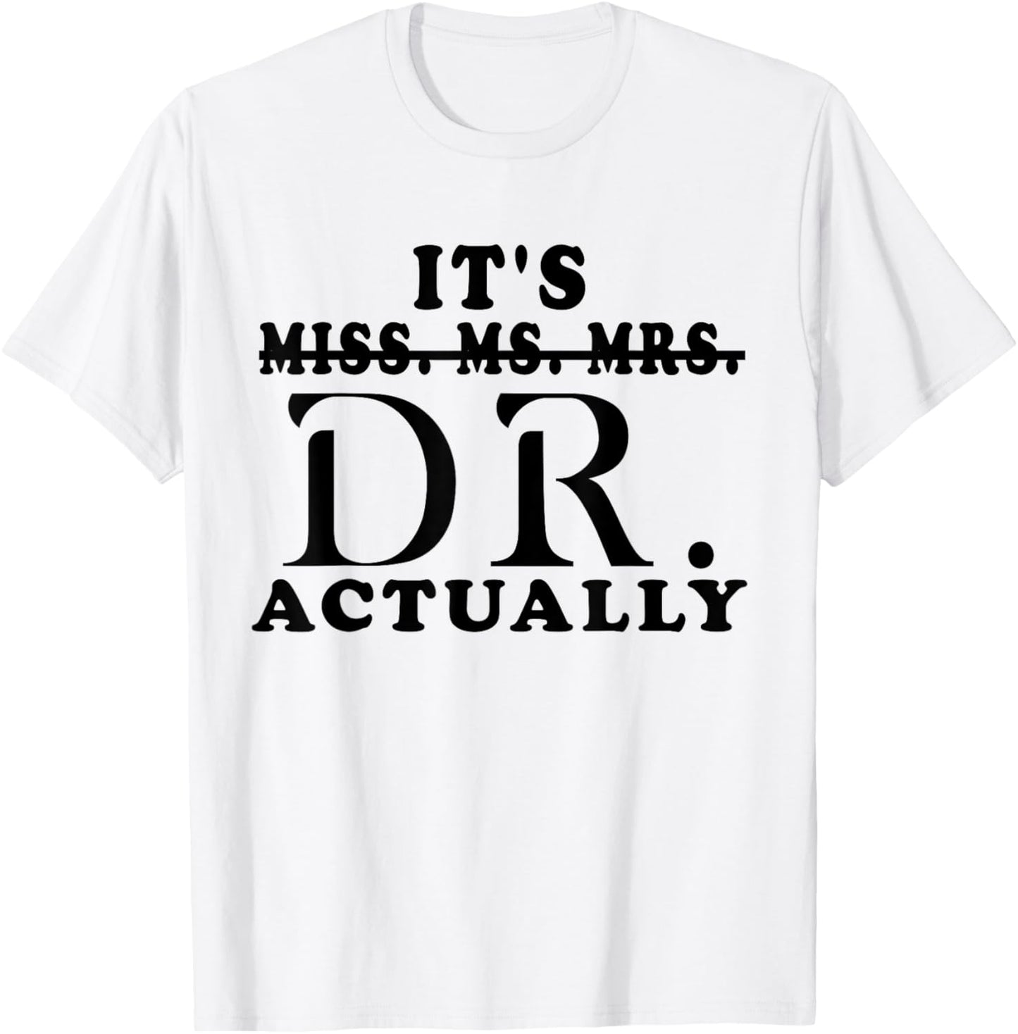 Funny It's Miss Ms Mrs Dr Actually Doctor Appreciation T-Shirt - T-Shirt | White