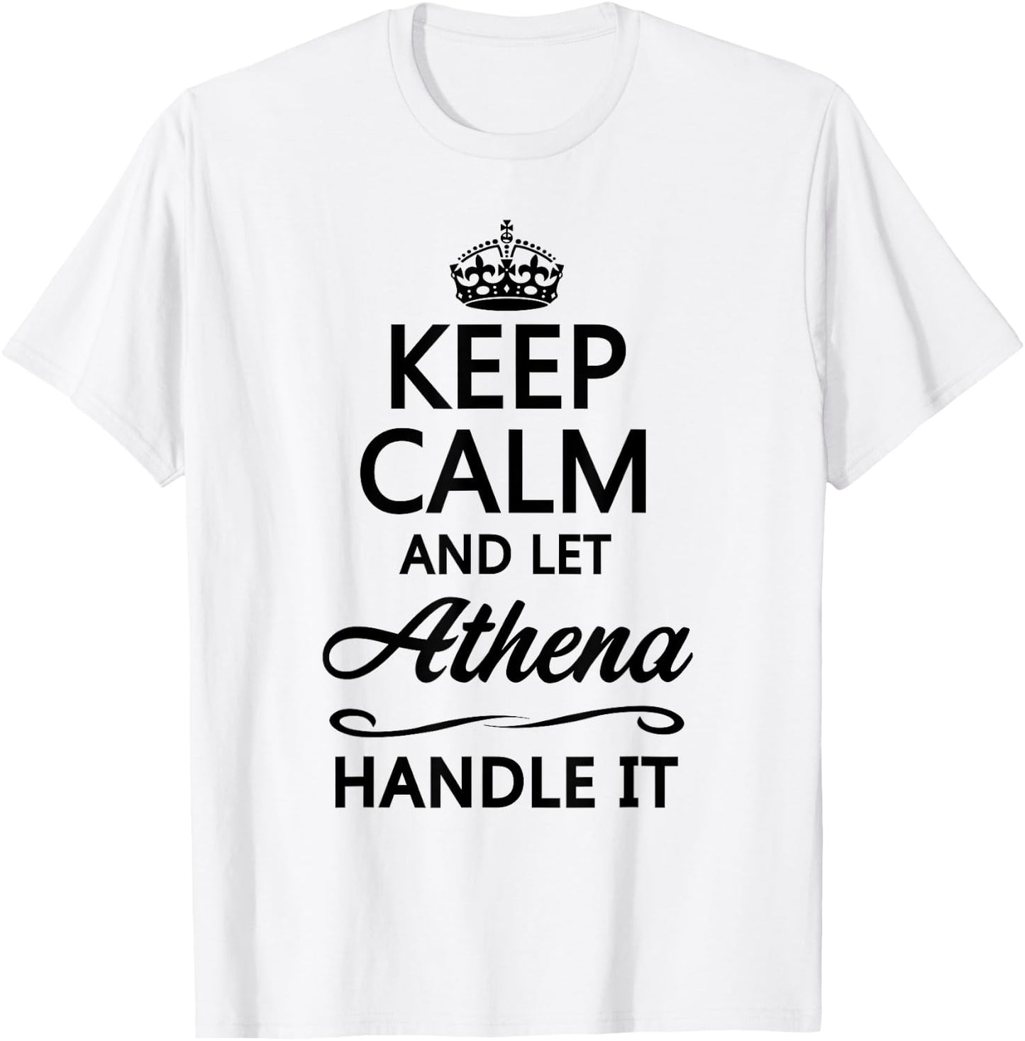 KEEP CALM and let ATHENA Handle It | Funny Name Gift T-Shirt - T-Shirt | White