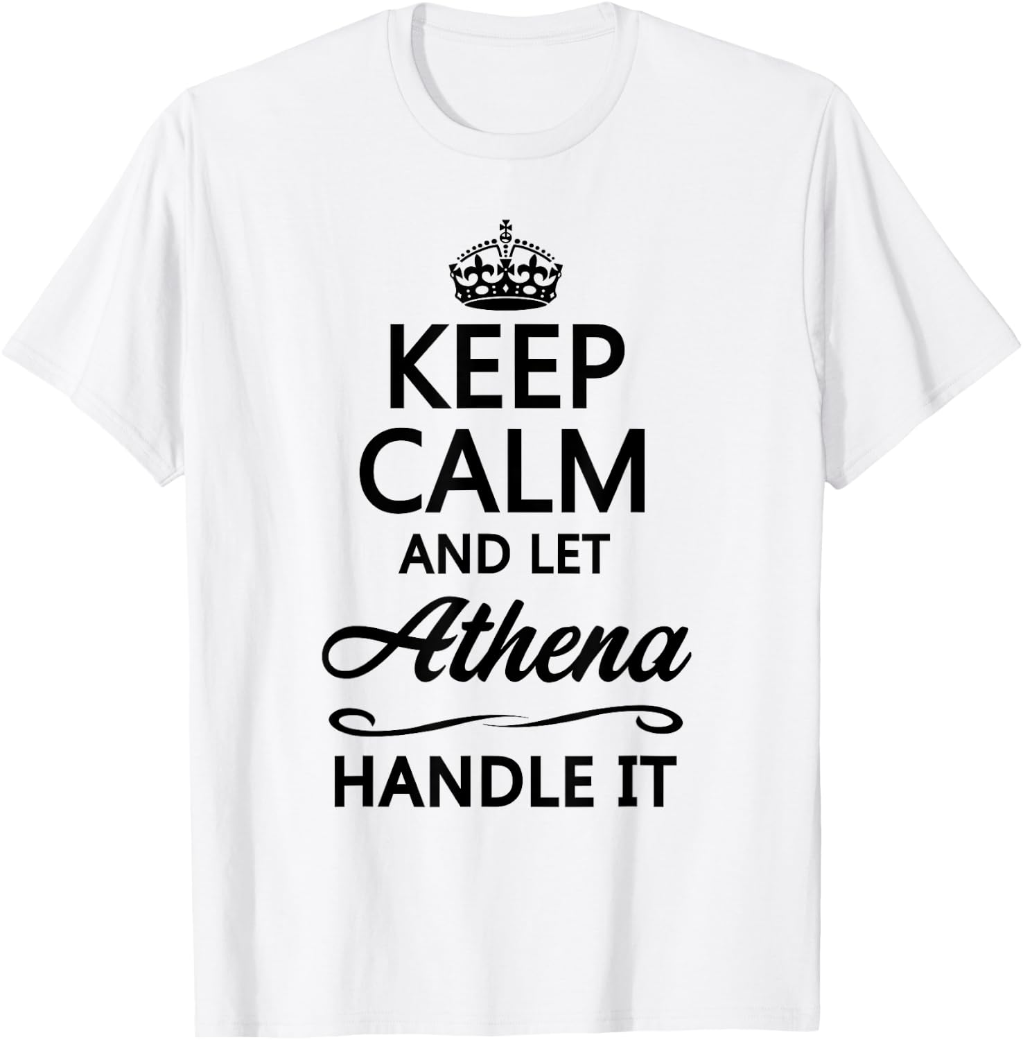 KEEP CALM and let ATHENA Handle It | Funny Name Gift T-Shirt - T-Shirt | White