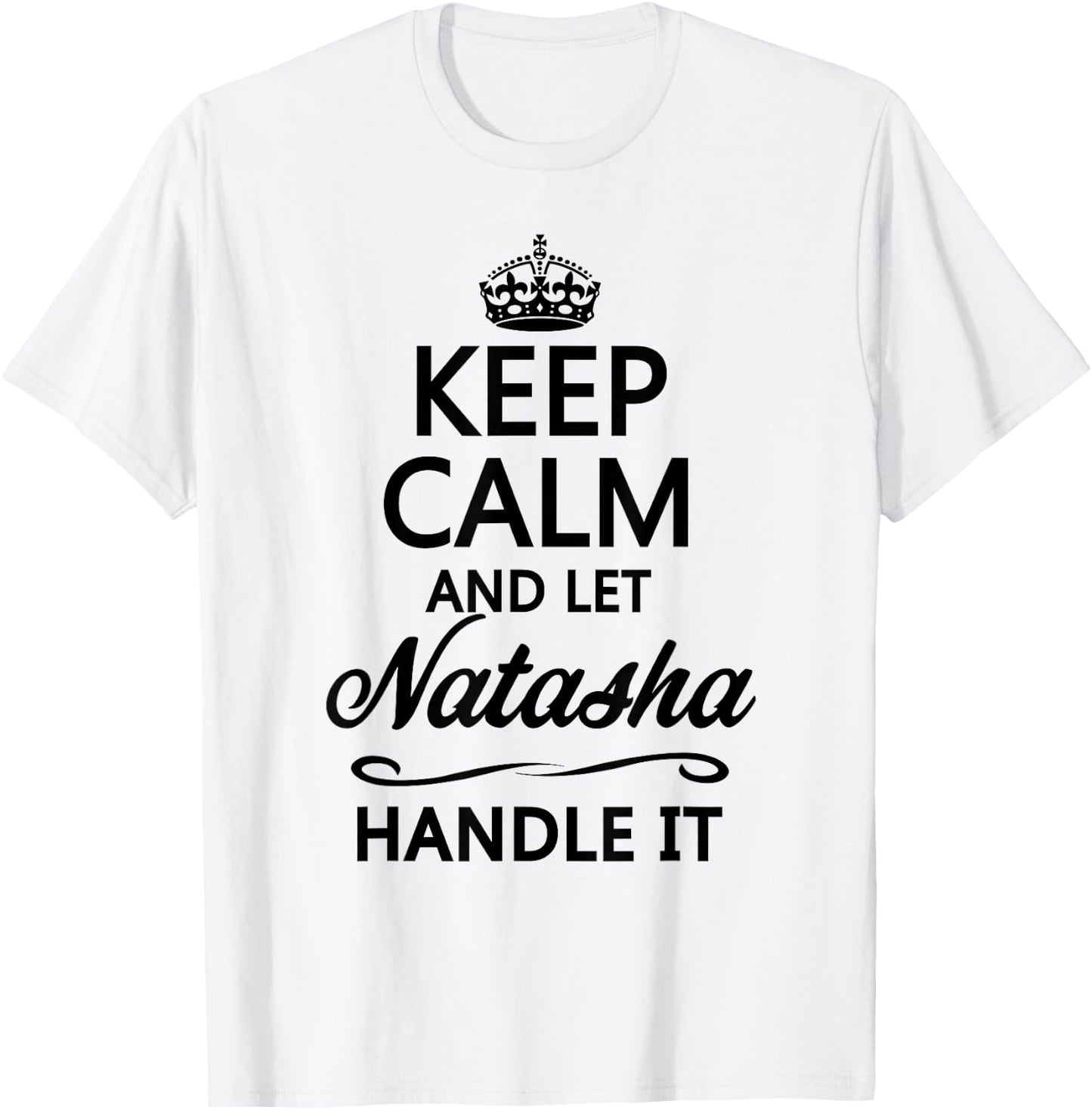 KEEP CALM and let NATASHA Handle It | Funny Name Gift T-Shirt - T-Shirt | White