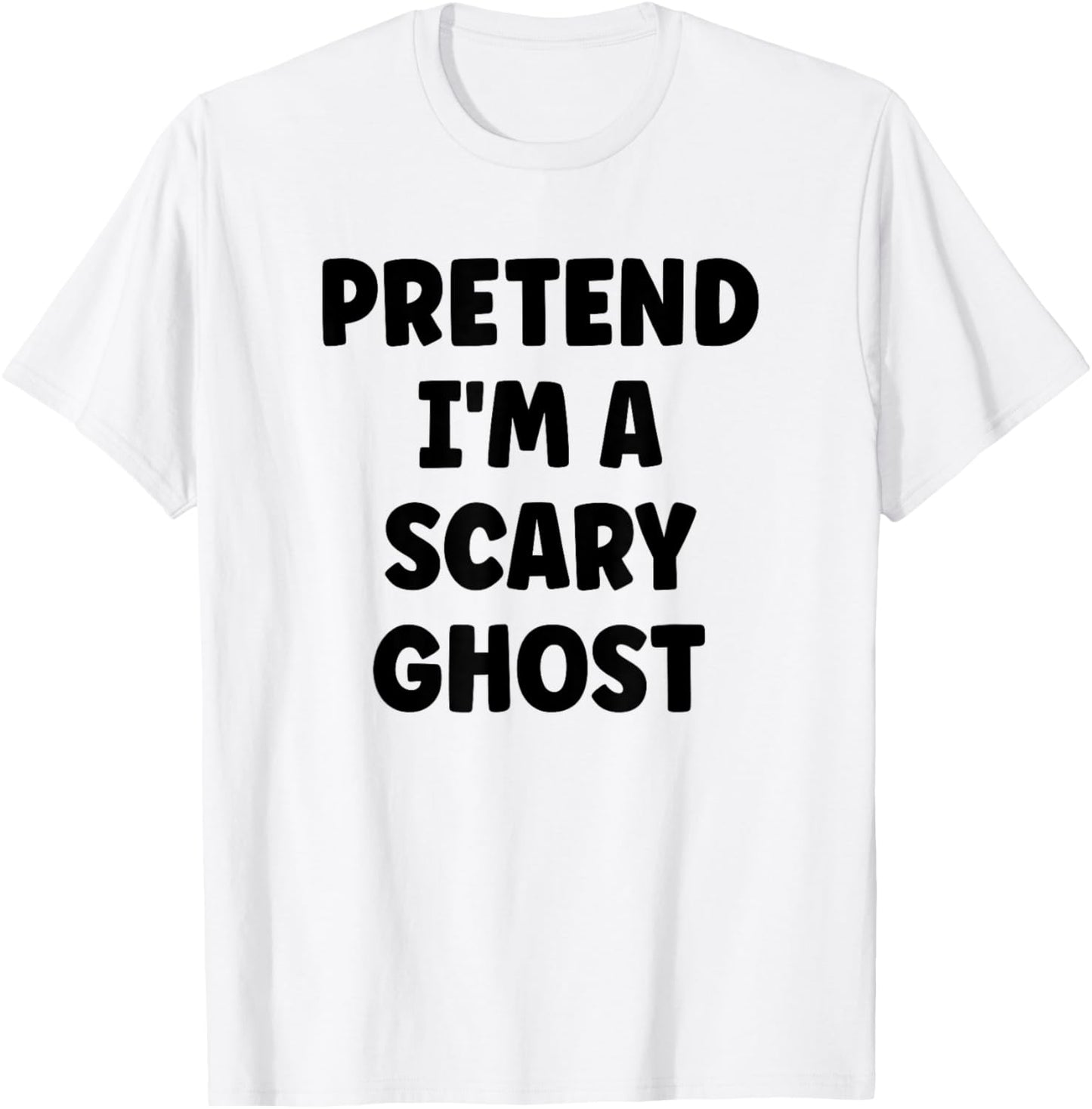 Pretend I'm A Scary Ghost Easy Halloween Costume T-Shirt - T-Shirt | White