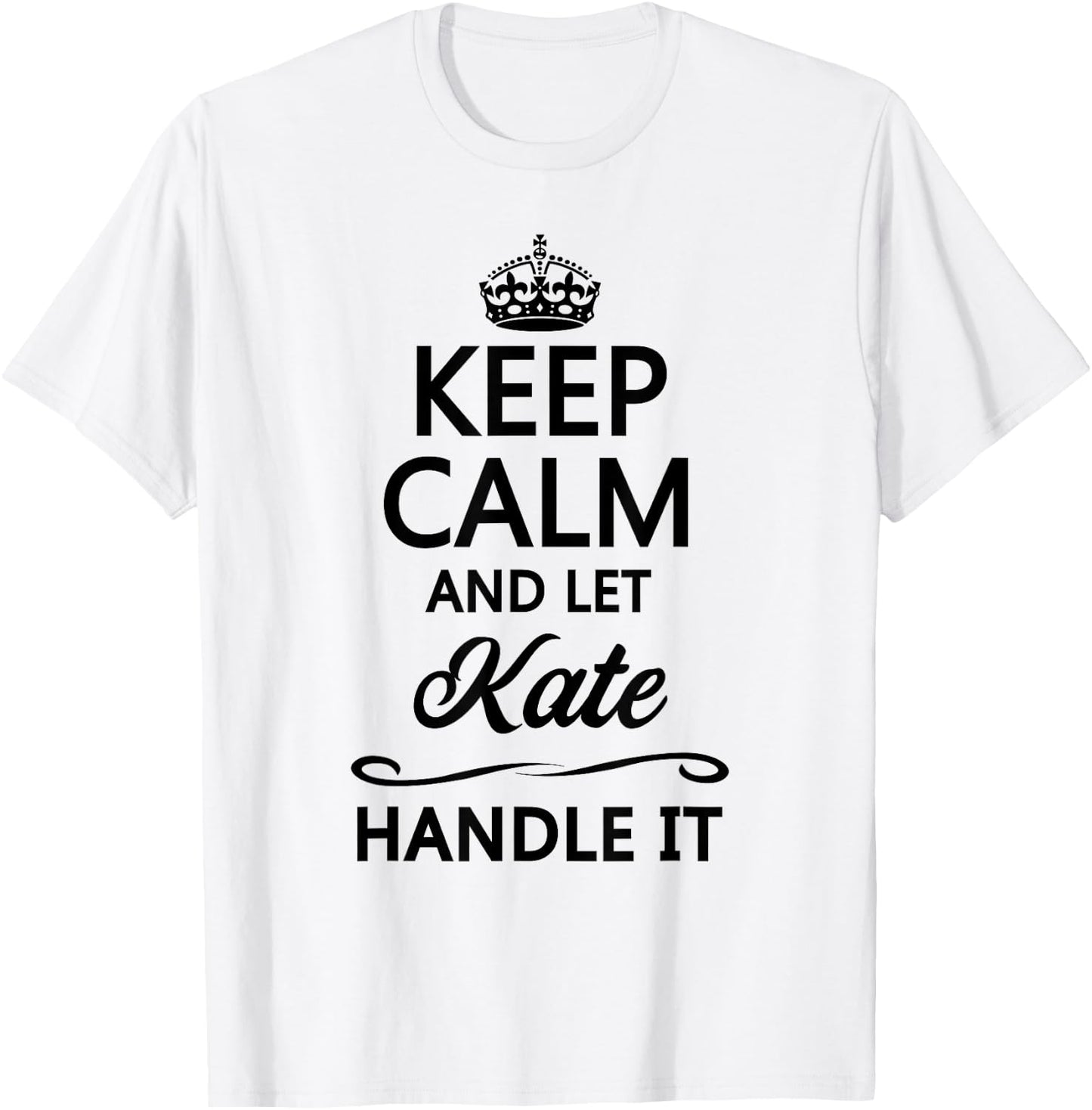 Keep Calm and Let Kate Handle It Funny Name Gift T-Shirt - T-Shirt | White