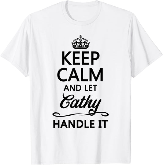 KEEP CALM and let CATHY Handle It | Funny Name Gift T-Shirt - T-Shirt | White