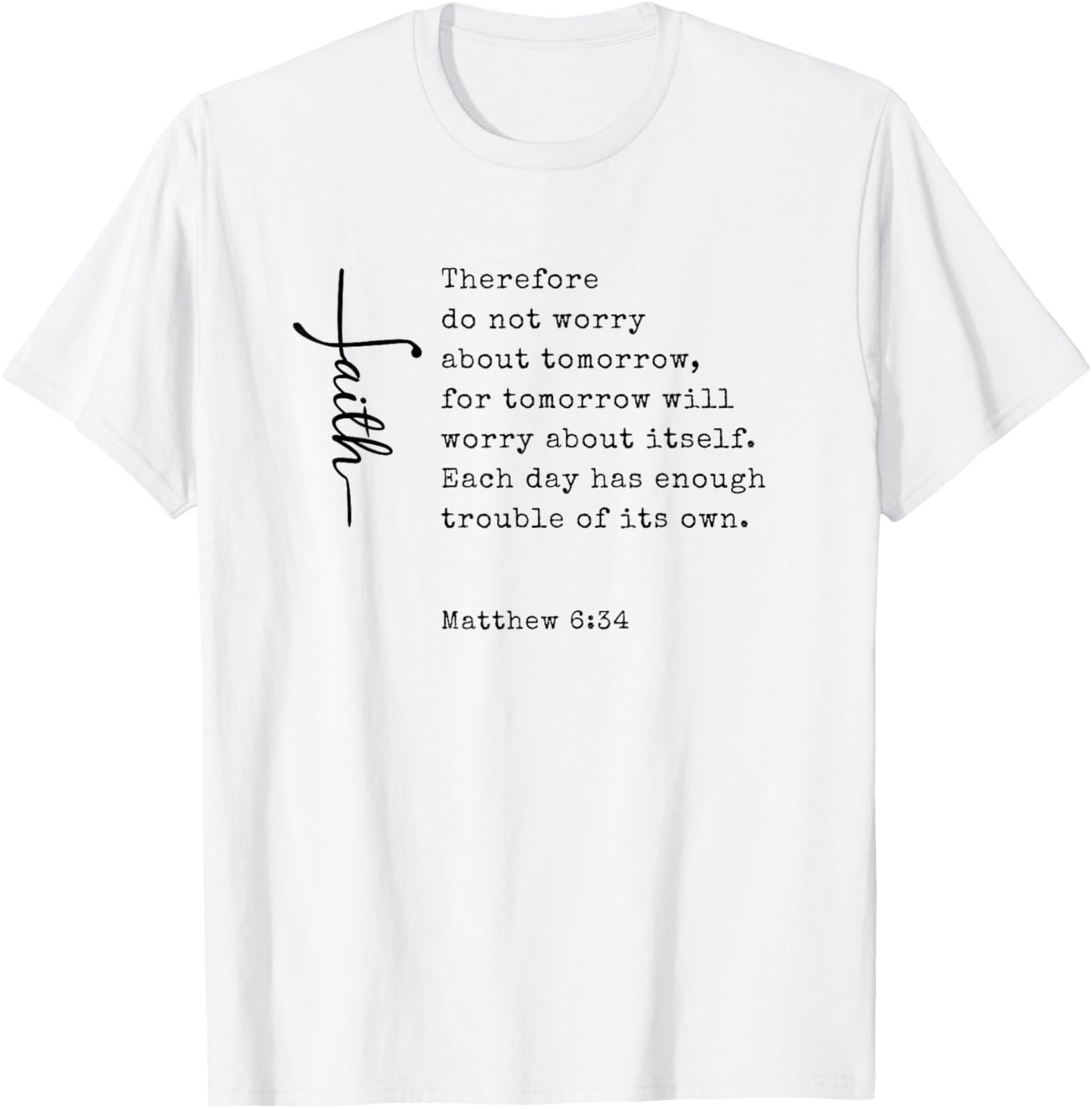 Christian Faith Bible Scripture Matthew 6:34 Do Not Worry T-Shirt - T-Shirt | White