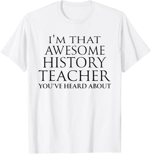 I'm that Awesome History Teacher You've Heard About Teaching T-Shirt - T-Shirt | White