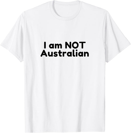 I Am NOT Australian - Black Text Traveler Design T-Shirt - T-Shirt | White