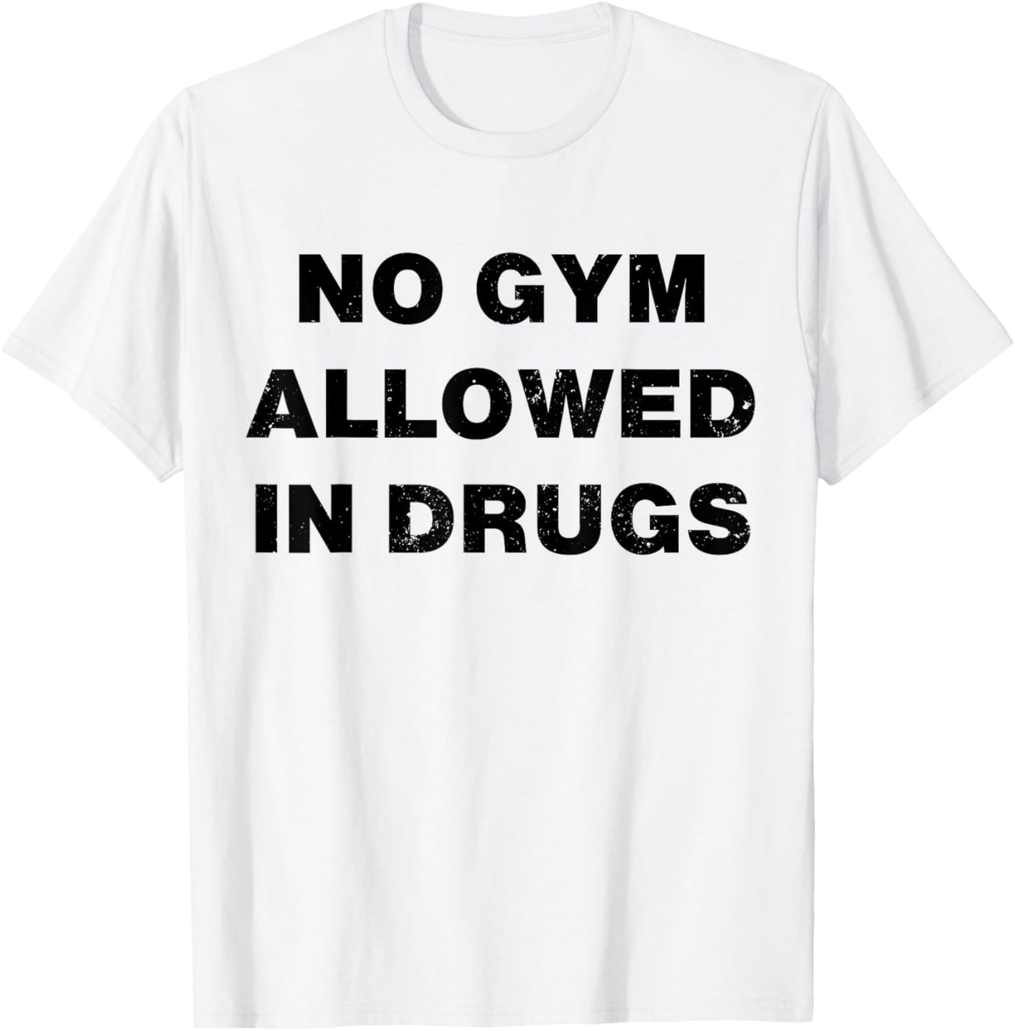 No Gym Allowed In Drugs T-Shirt - T-Shirt | White