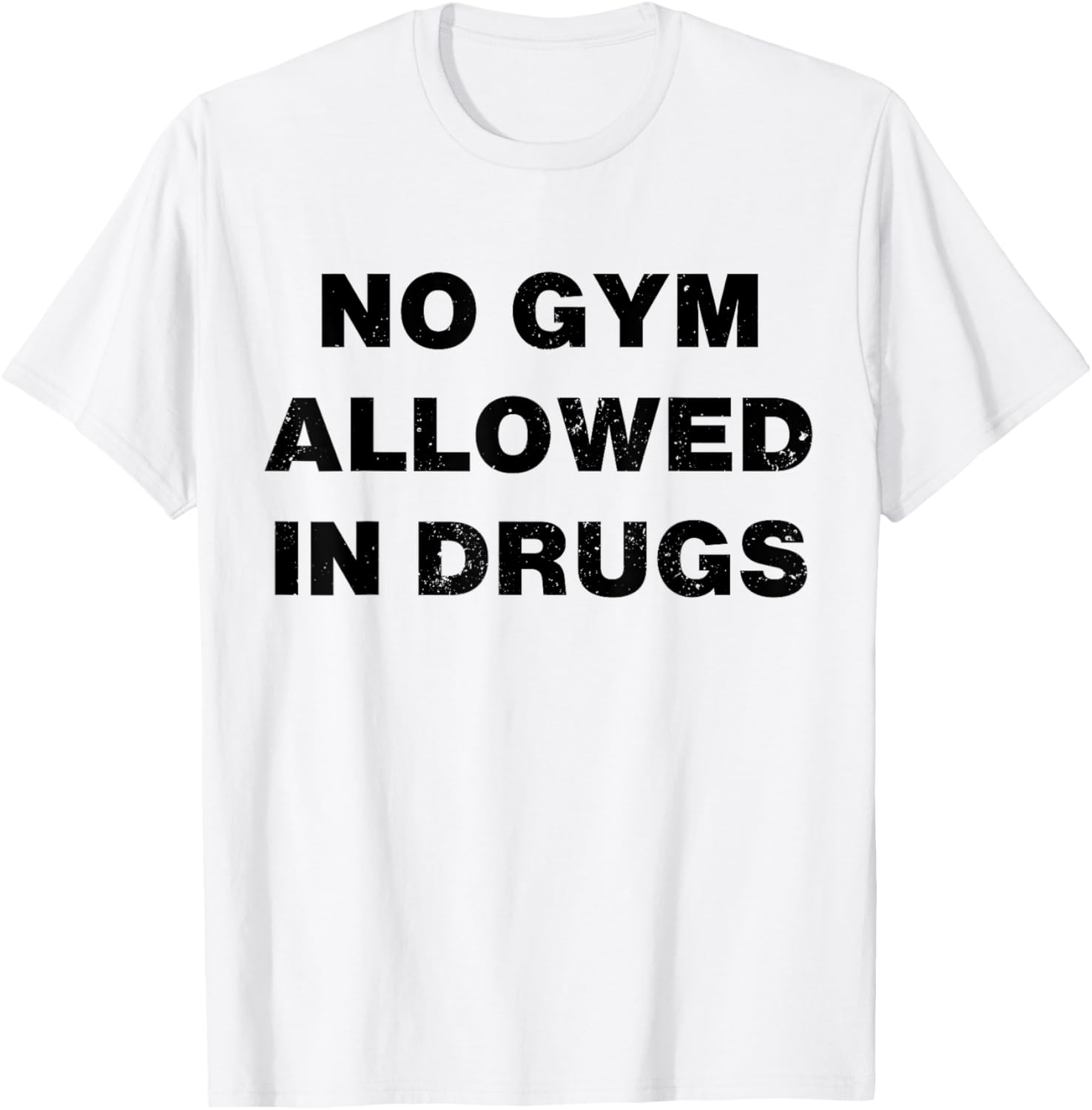 No Gym Allowed In Drugs T-Shirt - T-Shirt | White