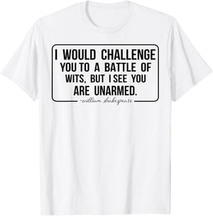 I Would Challenge You To A Battle Of Wits But I See You Are T-Shirt - T-Shirt | White