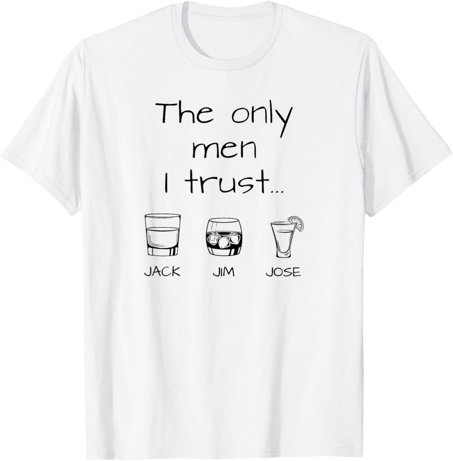 The Only Men I Trust Jack Jim Jose Drinking T-Shirt - T-Shirt | White