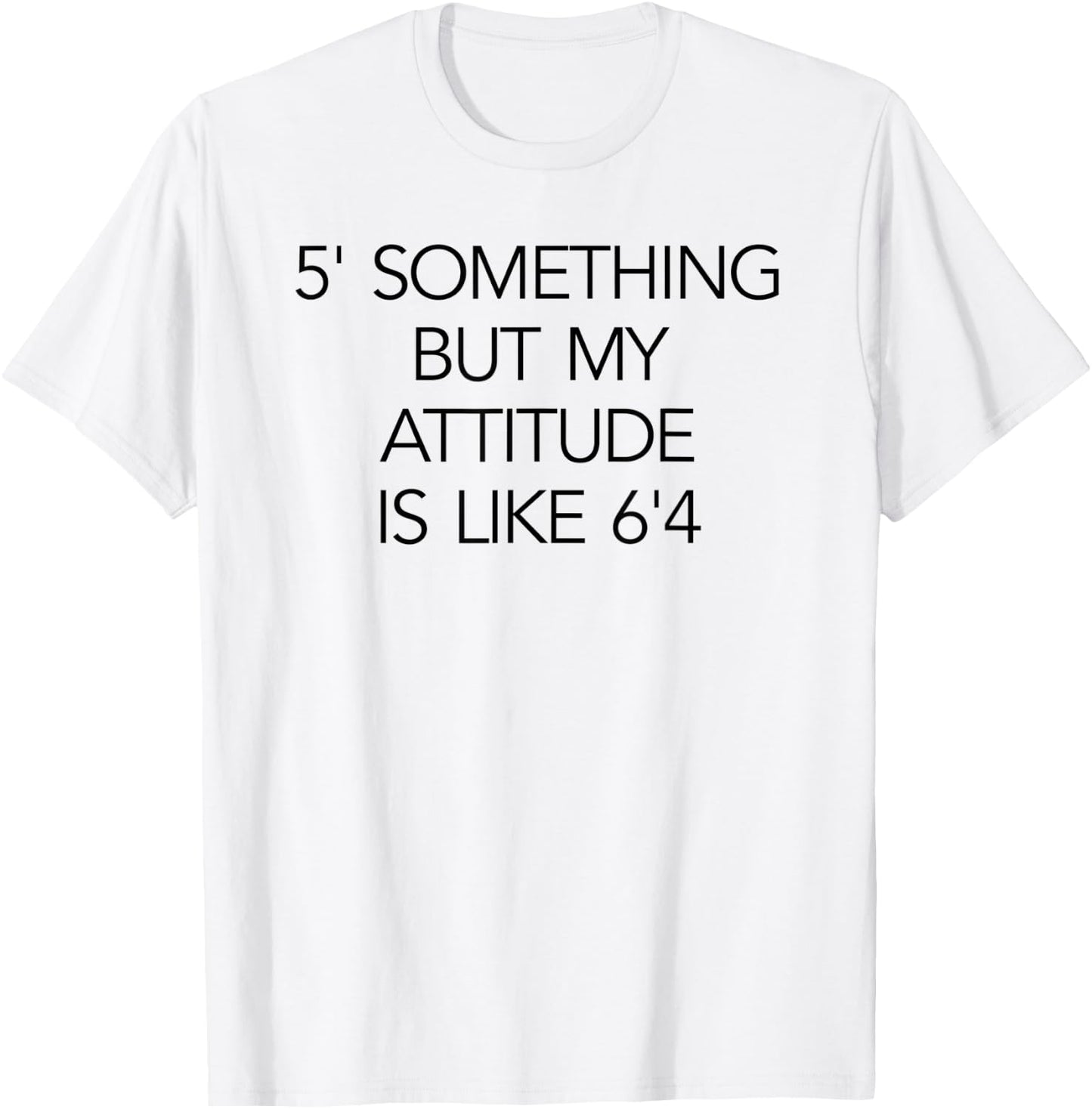 5 Something But My Attitude is like 6'4 Fitness & Workout T-Shirt - T-Shirt | White