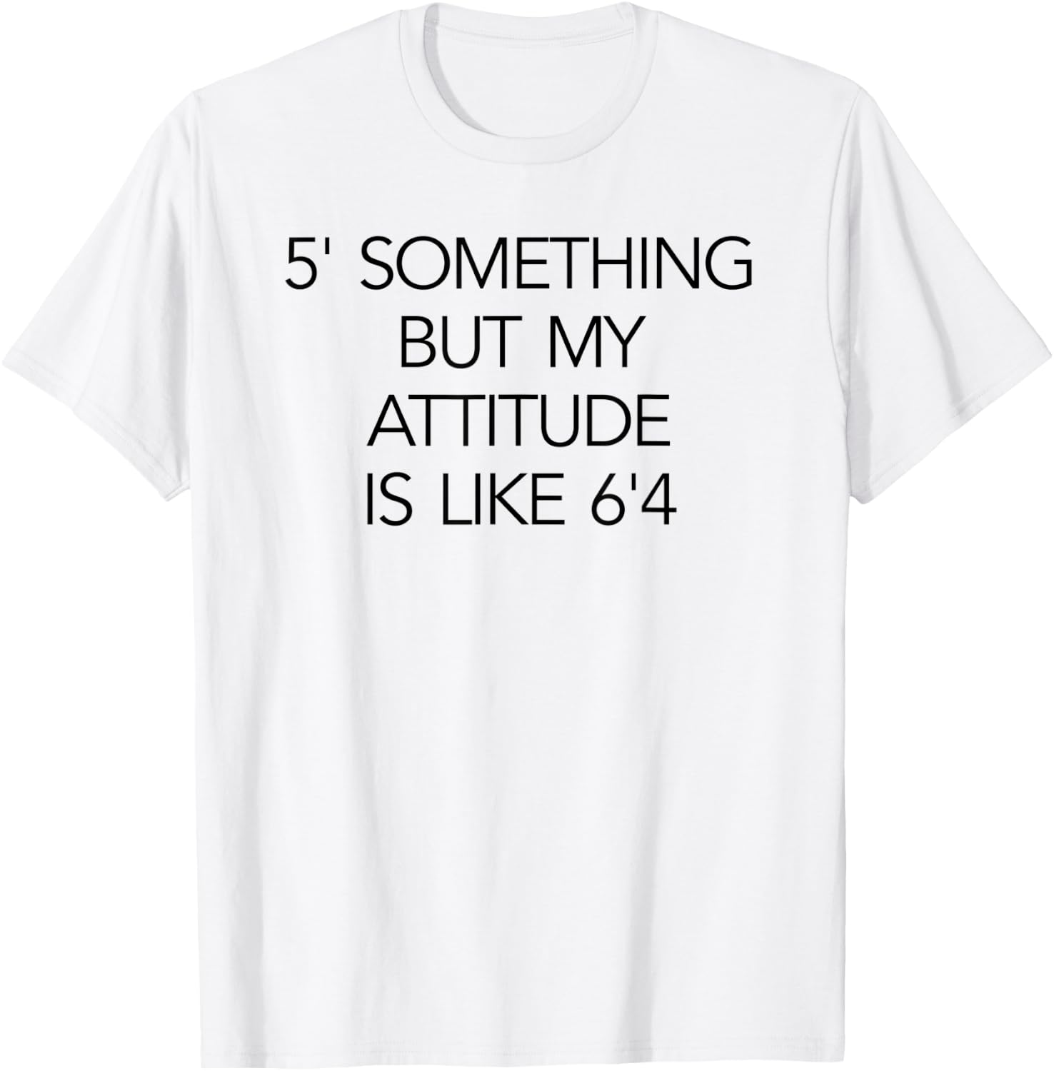 5 Something But My Attitude is like 6'4 Fitness & Workout T-Shirt - T-Shirt | White