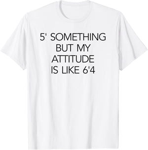 5 Something But My Attitude is like 6'4 Fitness & Workout T-Shirt - T-Shirt | White