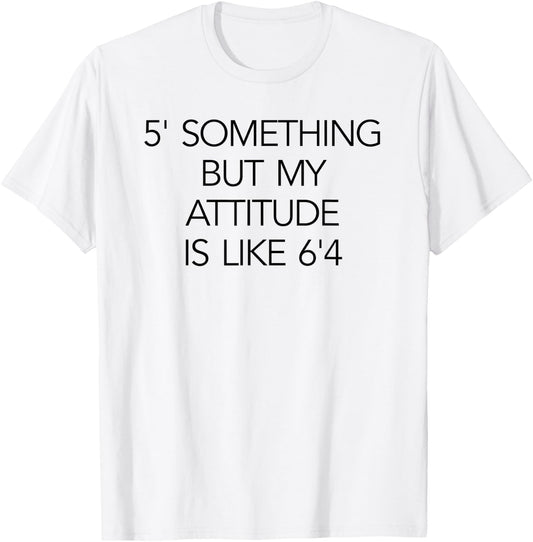 5 Something But My Attitude is like 6'4 Fitness & Workout T-Shirt - T-Shirt | White