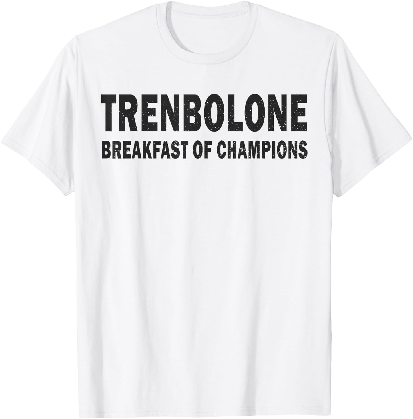Bodybuilding Steroid Trenbolone Breakfast Of Champs T-Shirt - T-Shirt | White