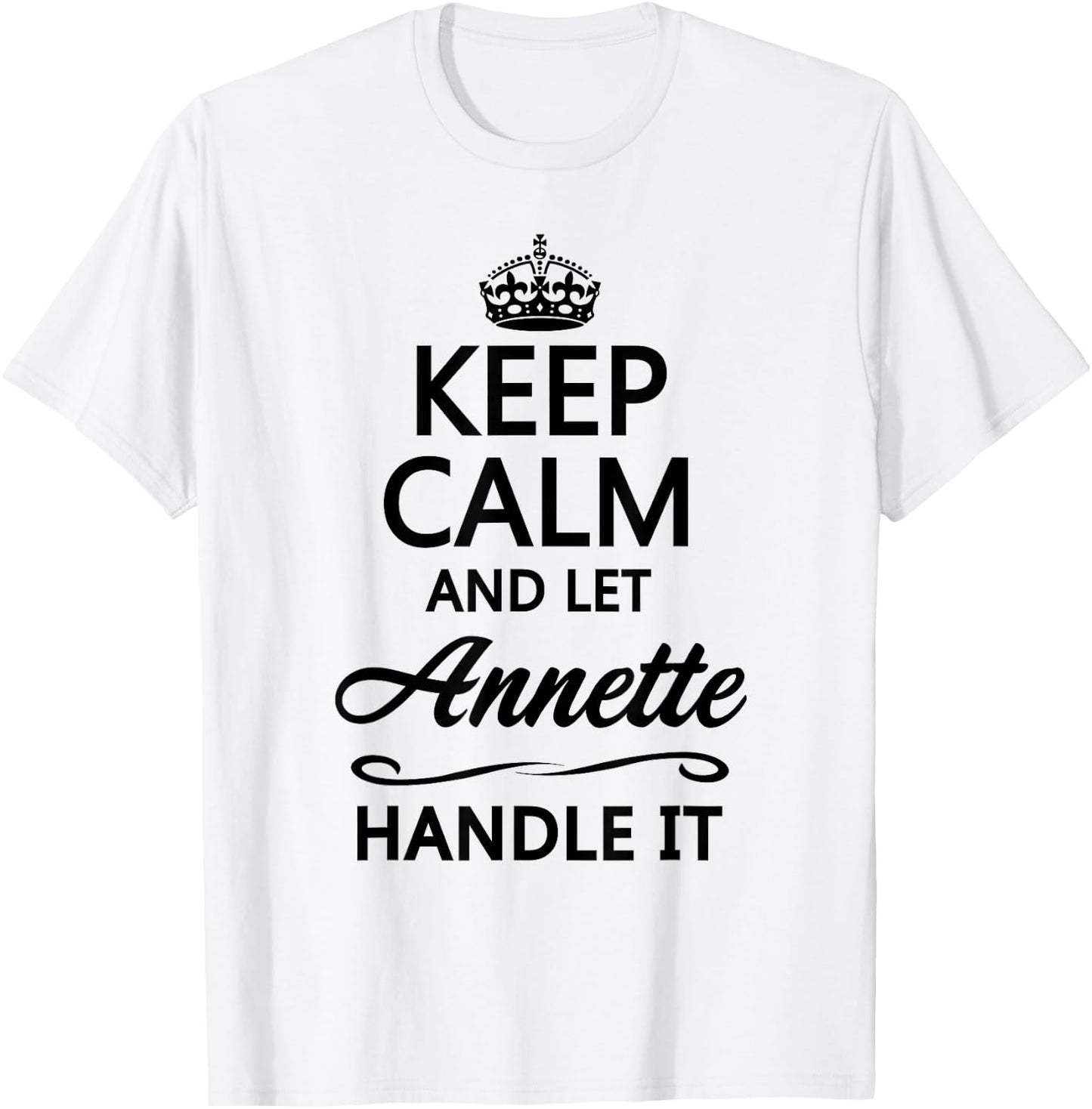 KEEP CALM and let ANNETTE Handle It | Funny Name Gift T-Shirt - T-Shirt | White