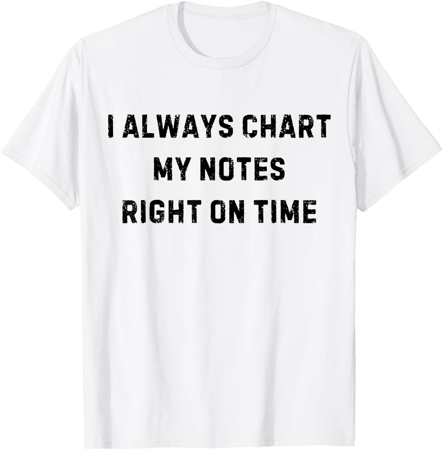 I Always Chart My Notes On Time Nurse White Lie Party T-Shirt - T-Shirt | White