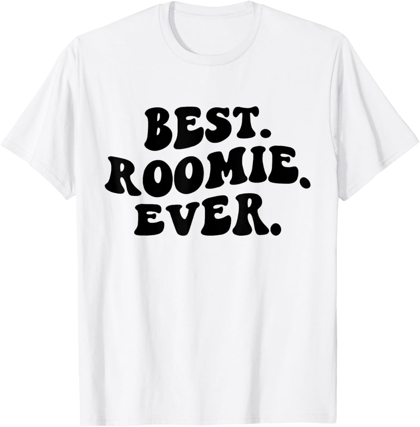 Best Roomie Ever, Best Roommate Ever, Roommate Appreciation T-Shirt - T-Shirt | White