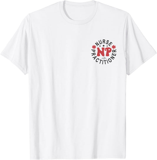 Funny Family Nurse Practitioner NP Nursing Day Nurse Week T-Shirt - T-Shirt | White