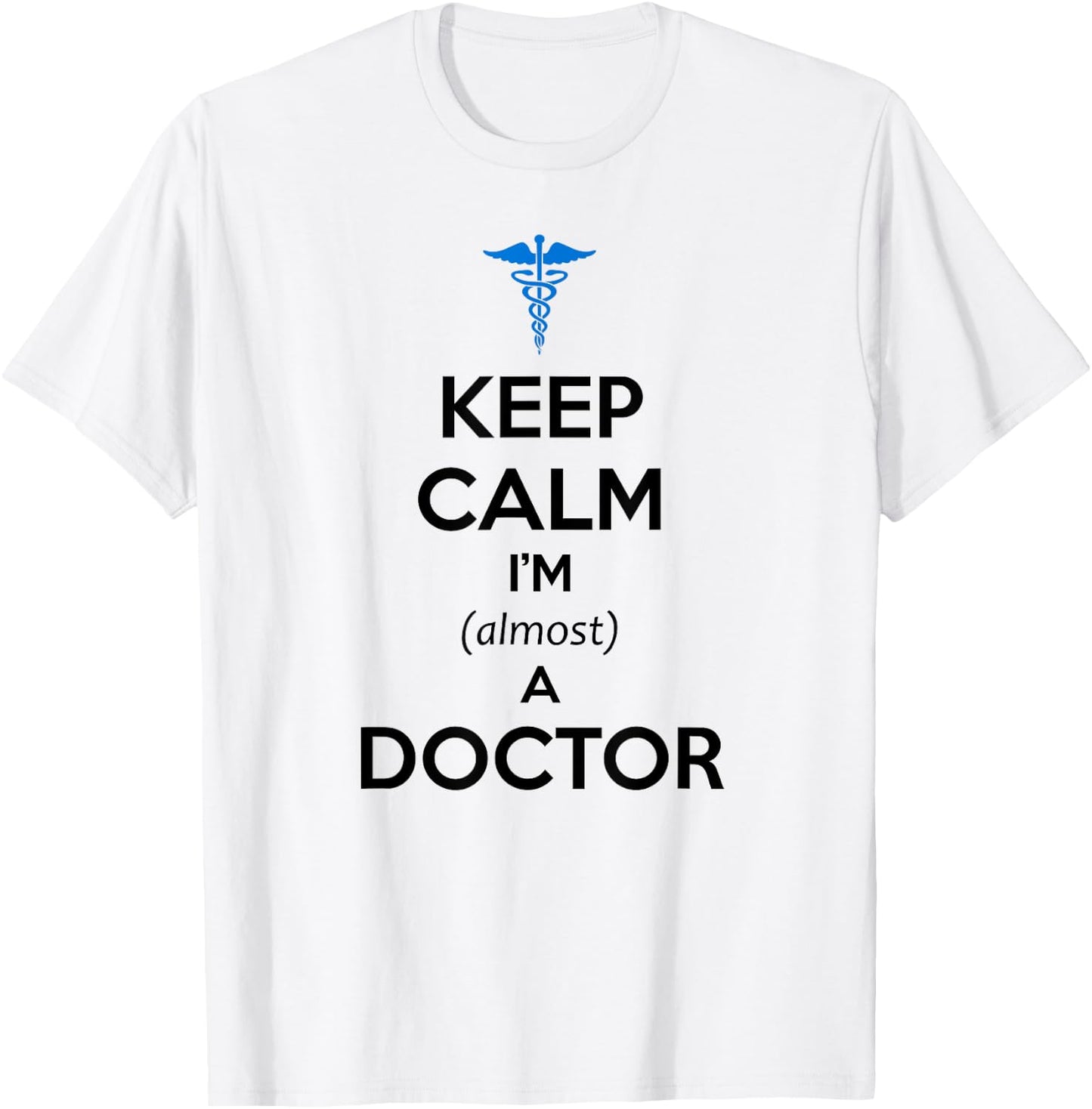 Medical Student Gifts - Keep Calm I'm Almost a Doctor Funny T-Shirt - T-Shirt | White