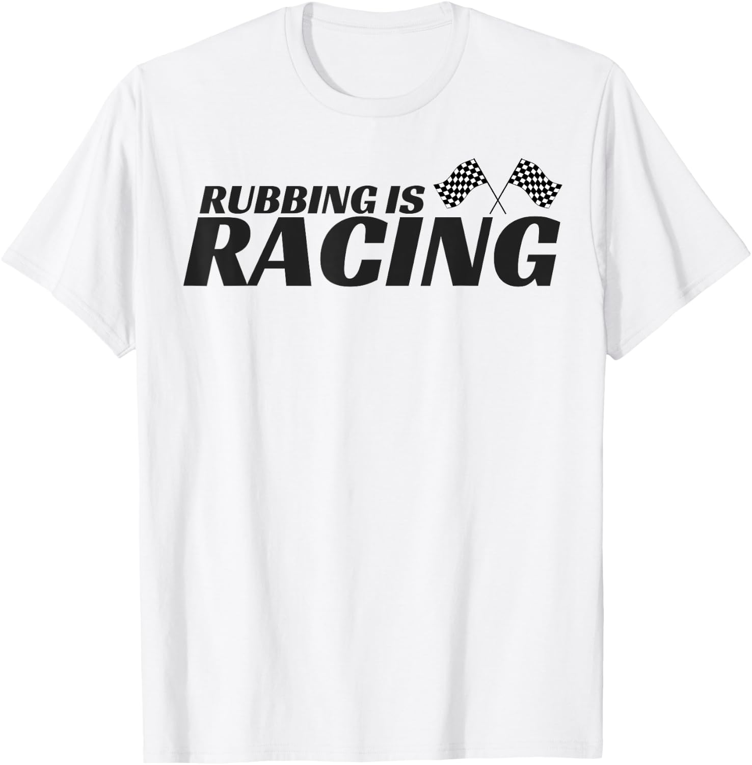 Rubbing Is Racing T shirt Stock Car Racing Driver Men Women T-Shirt - T-Shirt | White